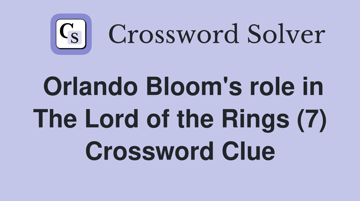 Orlando Bloom's role in The Lord of the Rings (7) Crossword Clue
