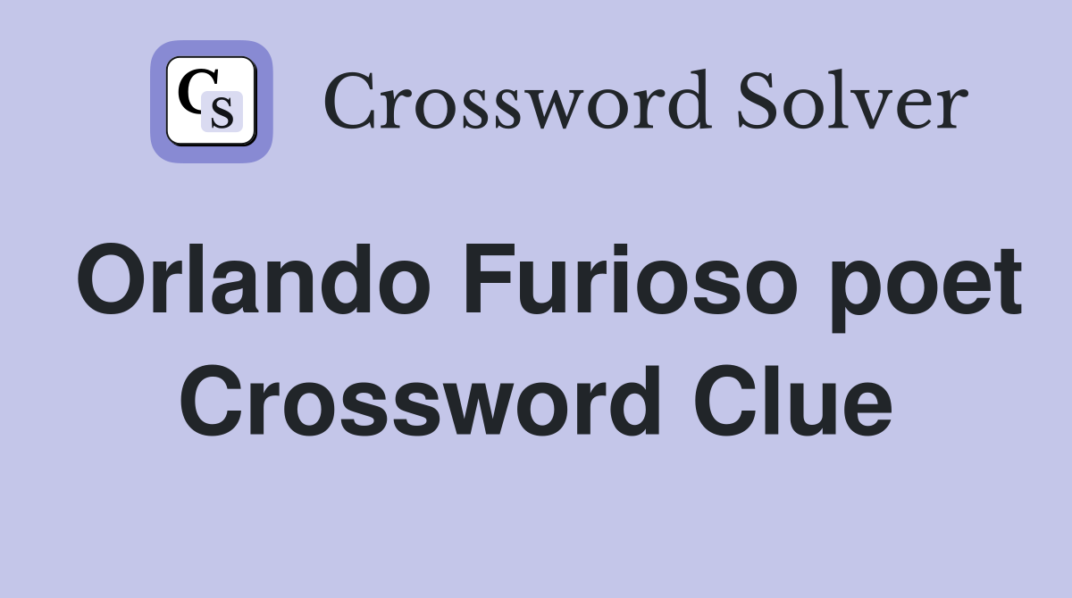 Orlando Furioso poet Crossword Clue