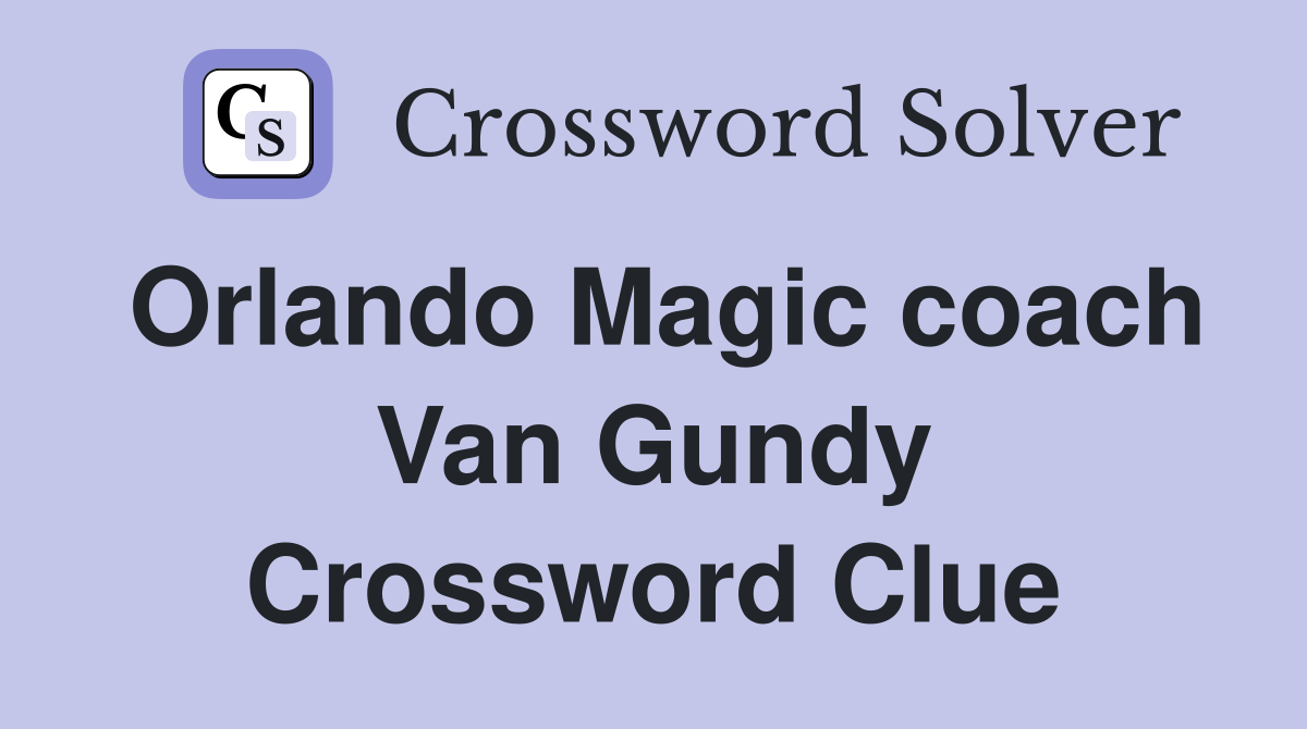 Orlando Magic coach Van Gundy Crossword Clue