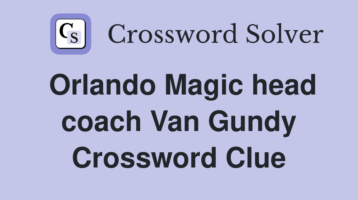 Orlando Magic head coach Van Gundy Crossword Clue