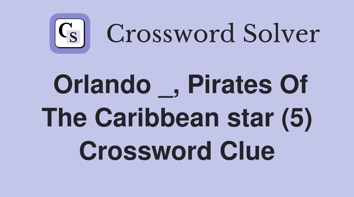 Orlando _, Pirates Of The Caribbean star (5) Crossword Clue