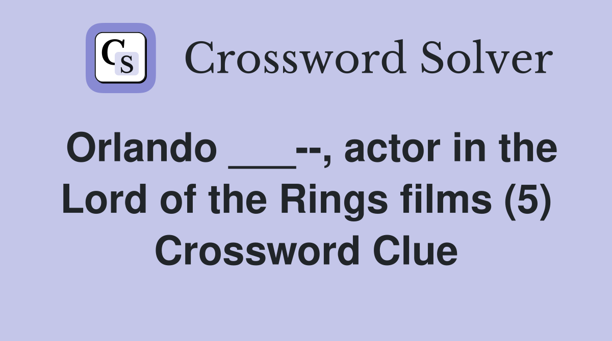 Orlando ___--, actor in the Lord of the Rings films (5) Crossword Clue