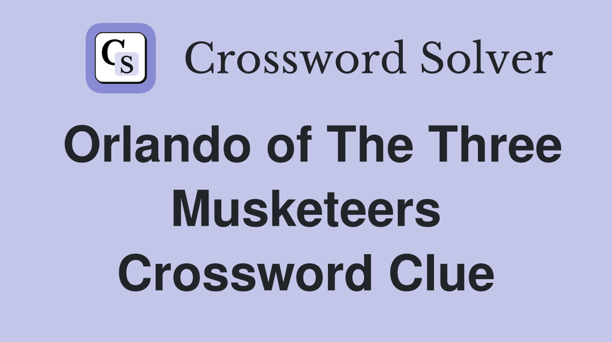 Orlando of The Three Musketeers Crossword Clue