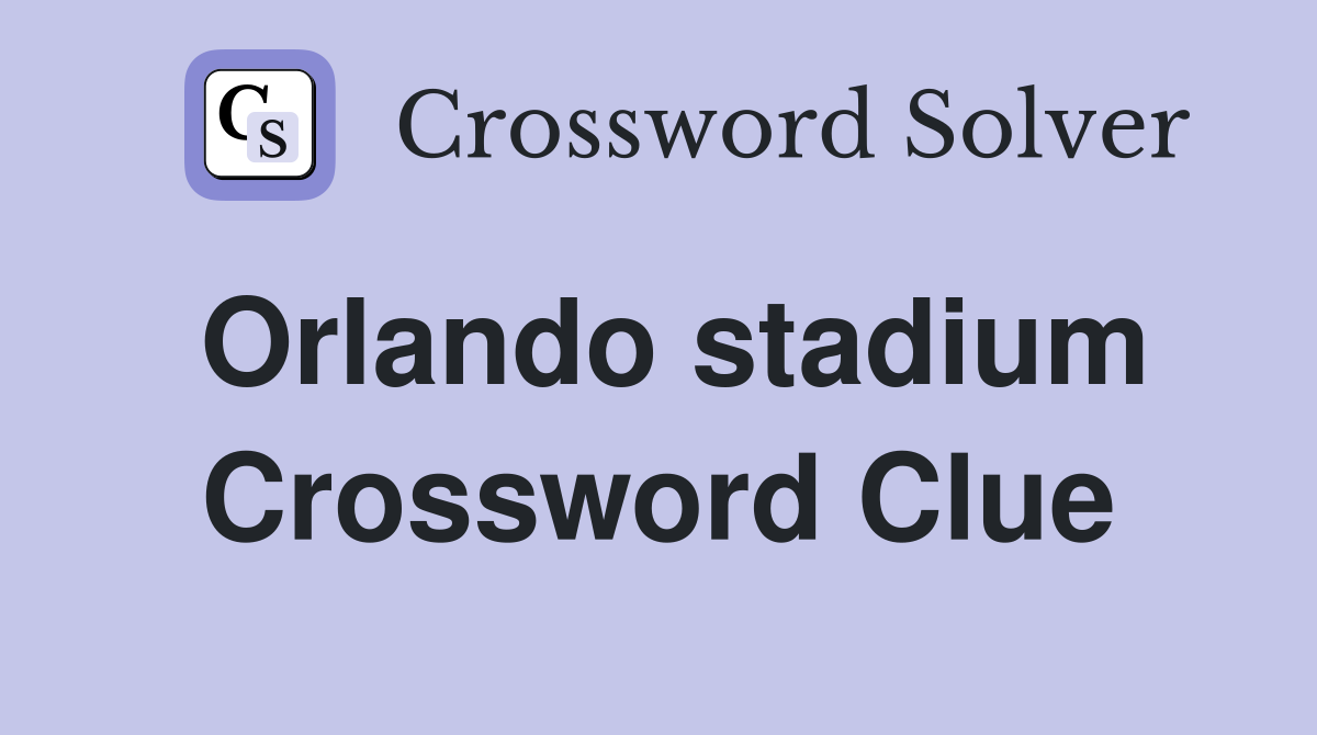 Orlando stadium Crossword Clue