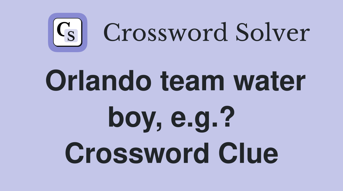 Orlando team water boy, e.g.? Crossword Clue