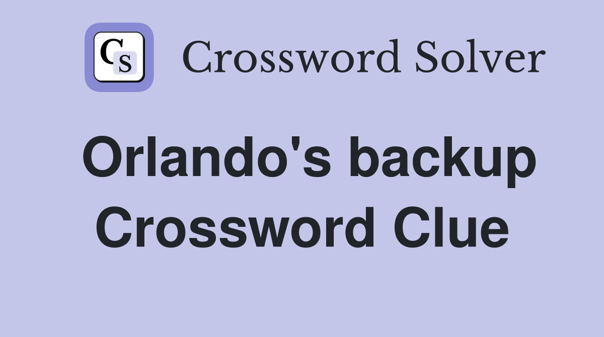 Orlando's backup Crossword Clue