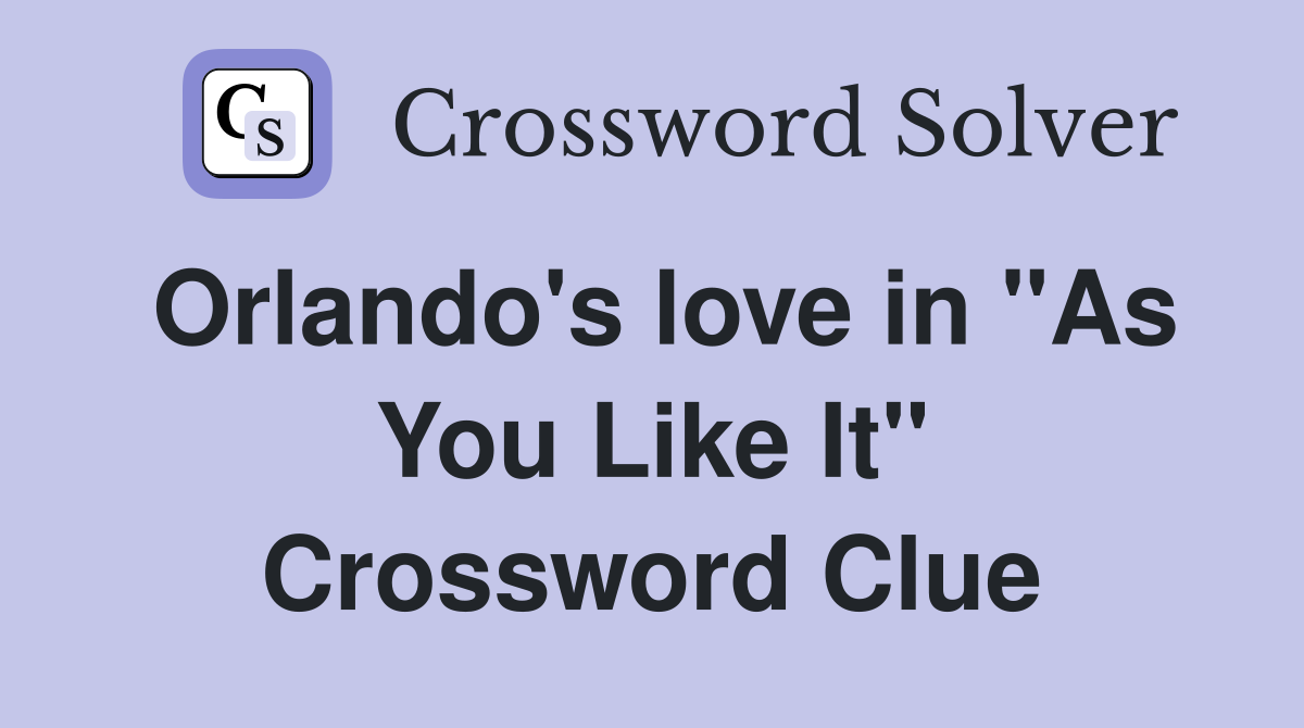 Orlando's love in "As You Like It" Crossword Clue