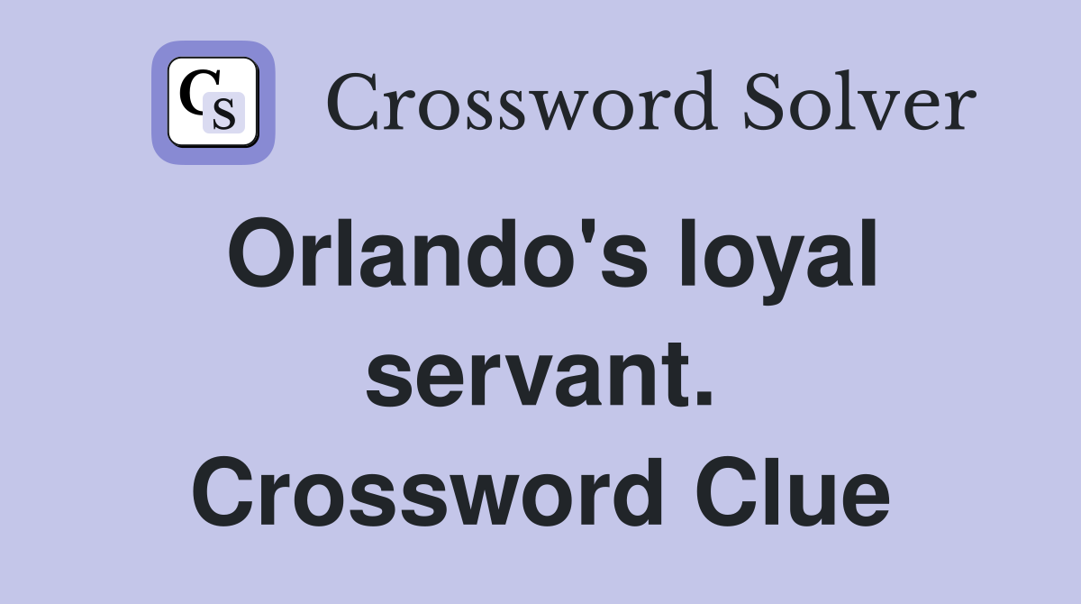 Orlando's loyal servant. Crossword Clue
