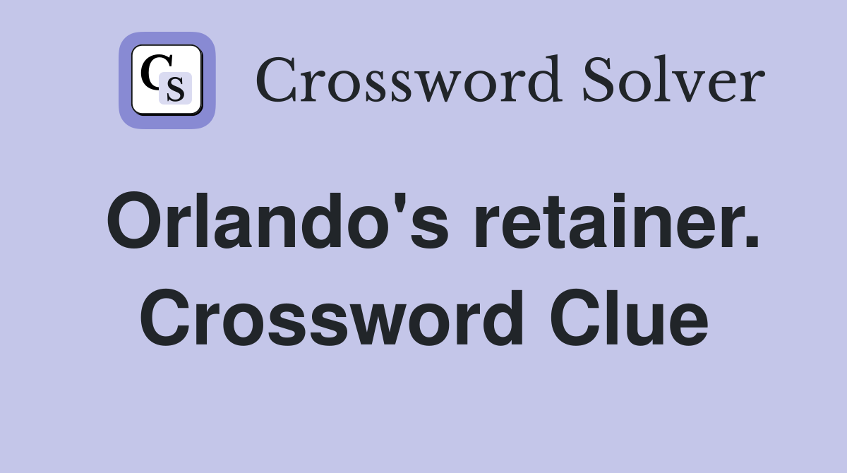 Orlando's retainer. Crossword Clue