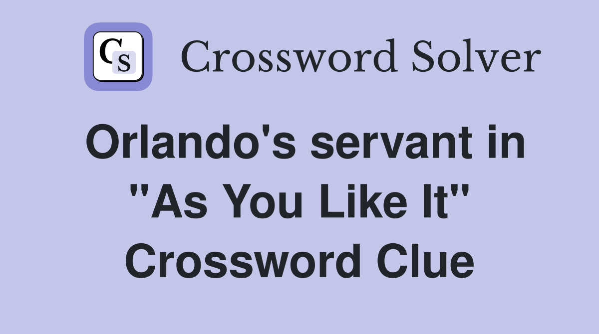 Orlando's servant in "As You Like It" Crossword Clue