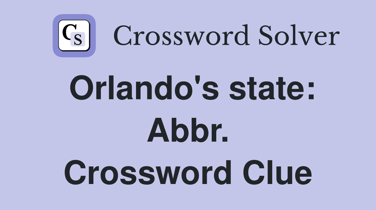 Orlando's state: Abbr. Crossword Clue