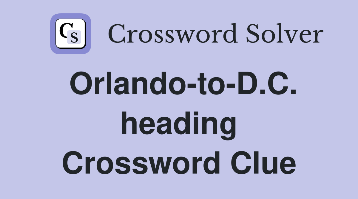 Orlando-to-D.C. heading Crossword Clue