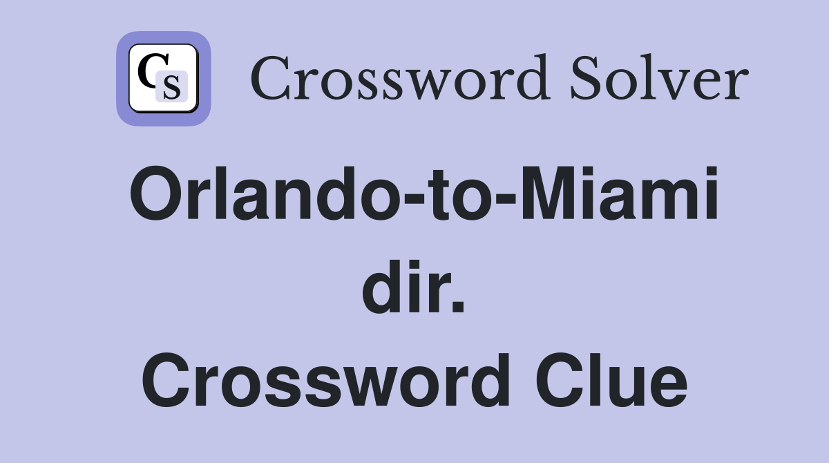 Orlando-to-Miami dir. Crossword Clue