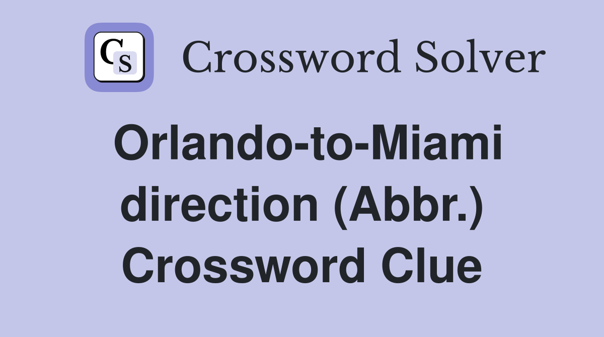 Orlando-to-Miami direction (Abbr.) Crossword Clue