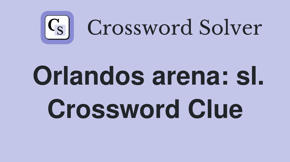 Orlandos arena: sl. Crossword Clue