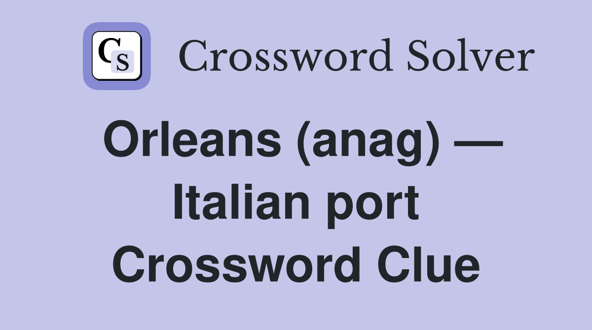 Orleans (anag) — Italian port Crossword Clue
