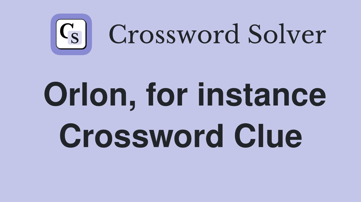 Orlon, for instance Crossword Clue