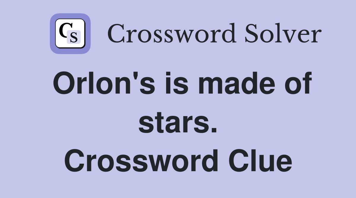 Orlon's is made of stars. Crossword Clue