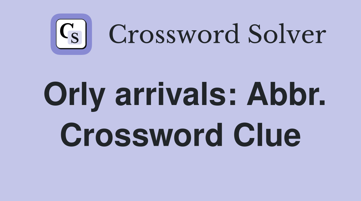 Orly arrivals: Abbr. Crossword Clue