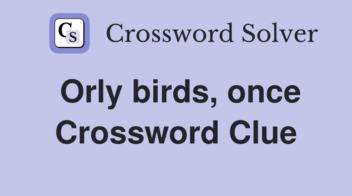 Orly birds, once Crossword Clue