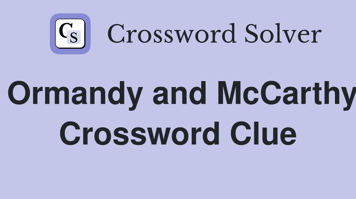 Ormandy and McCarthy Crossword Clue