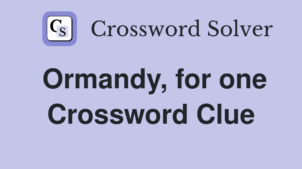 Ormandy, for one Crossword Clue