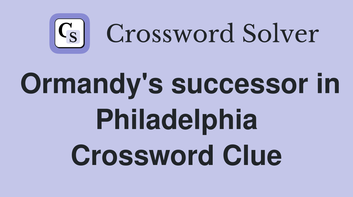 Ormandy's successor in Philadelphia Crossword Clue
