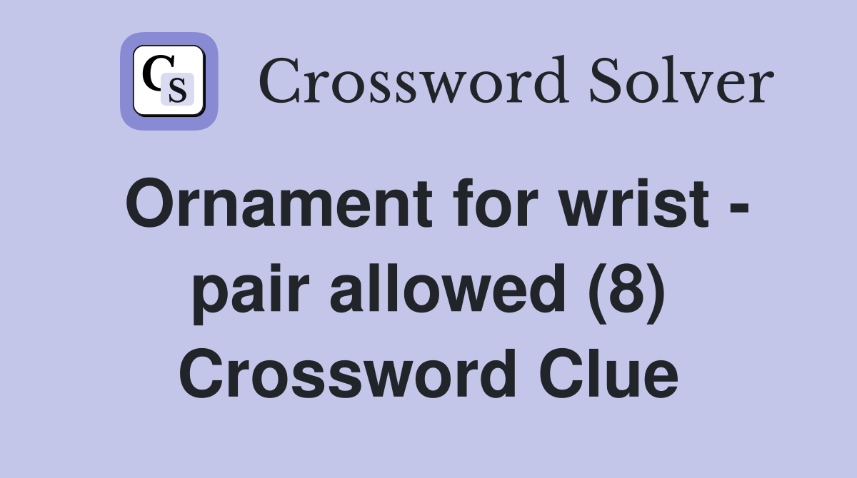 Ornament for wrist - pair allowed (8) Crossword Clue