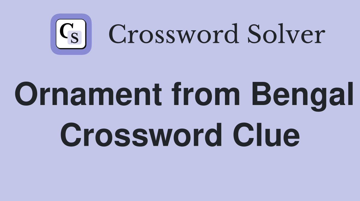 Ornament from Bengal Crossword Clue