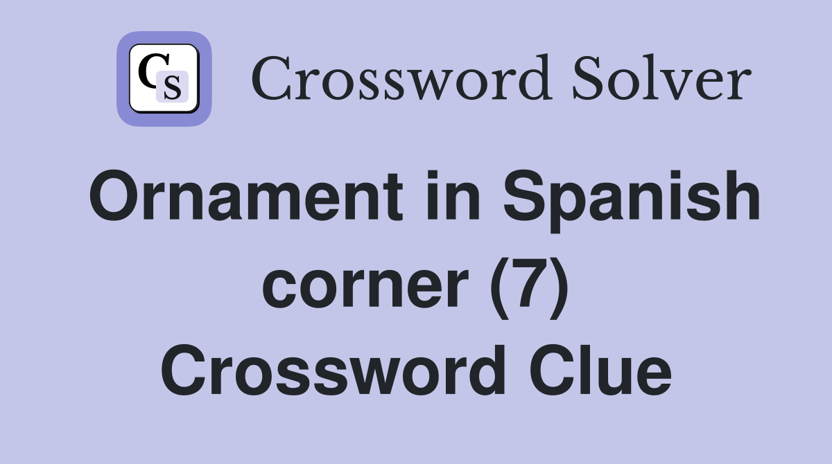 Ornament in Spanish corner (7) Crossword Clue