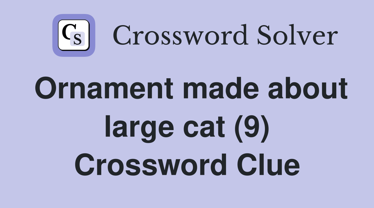 Ornament made about large cat (9) Crossword Clue