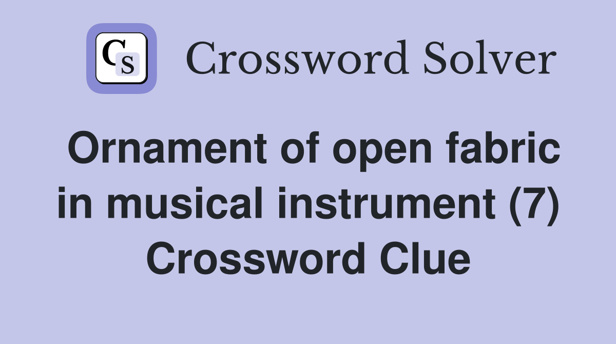 Ornament of open fabric in musical instrument (7) Crossword Clue