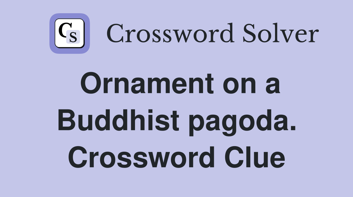 Ornament on a Buddhist pagoda. Crossword Clue