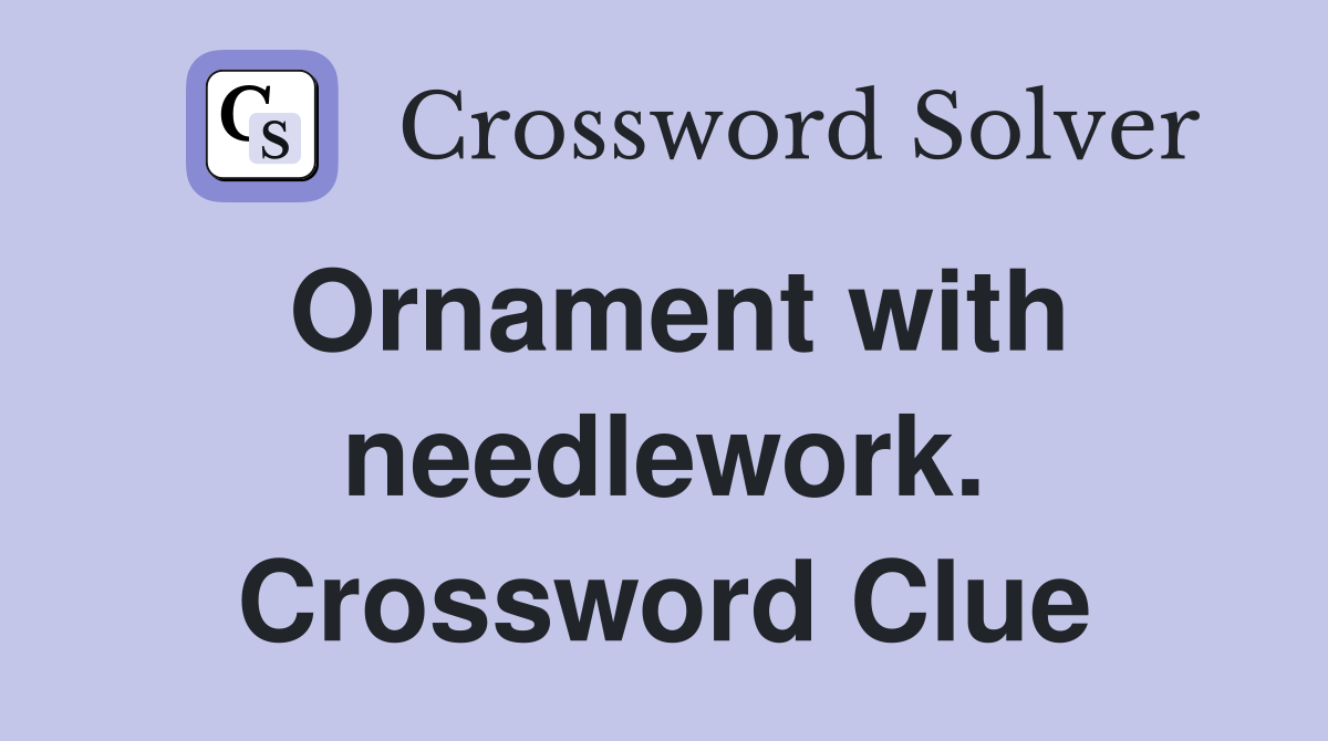 Ornament with needlework. Crossword Clue