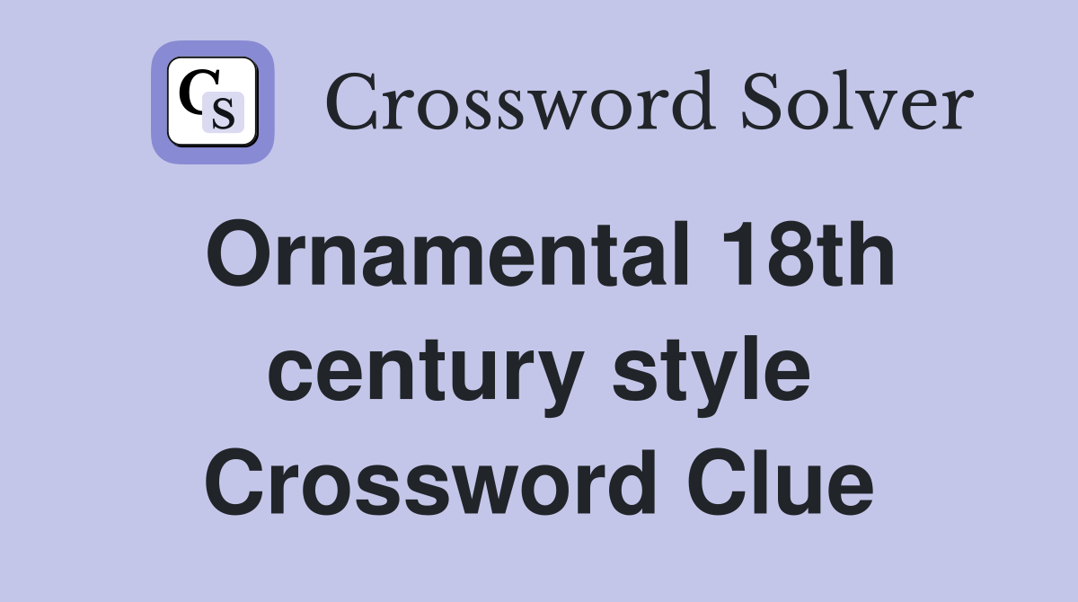 Ornamental 18th century style Crossword Clue