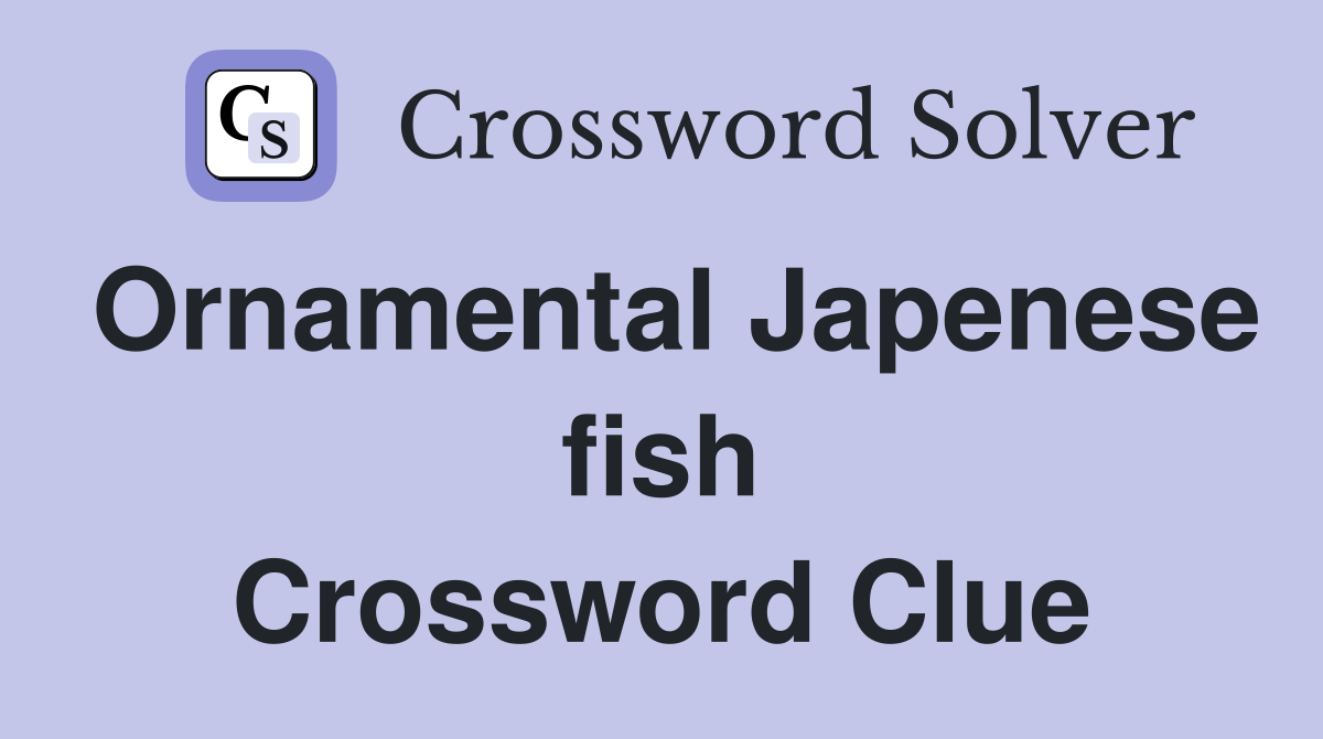 Ornamental Japenese fish Crossword Clue