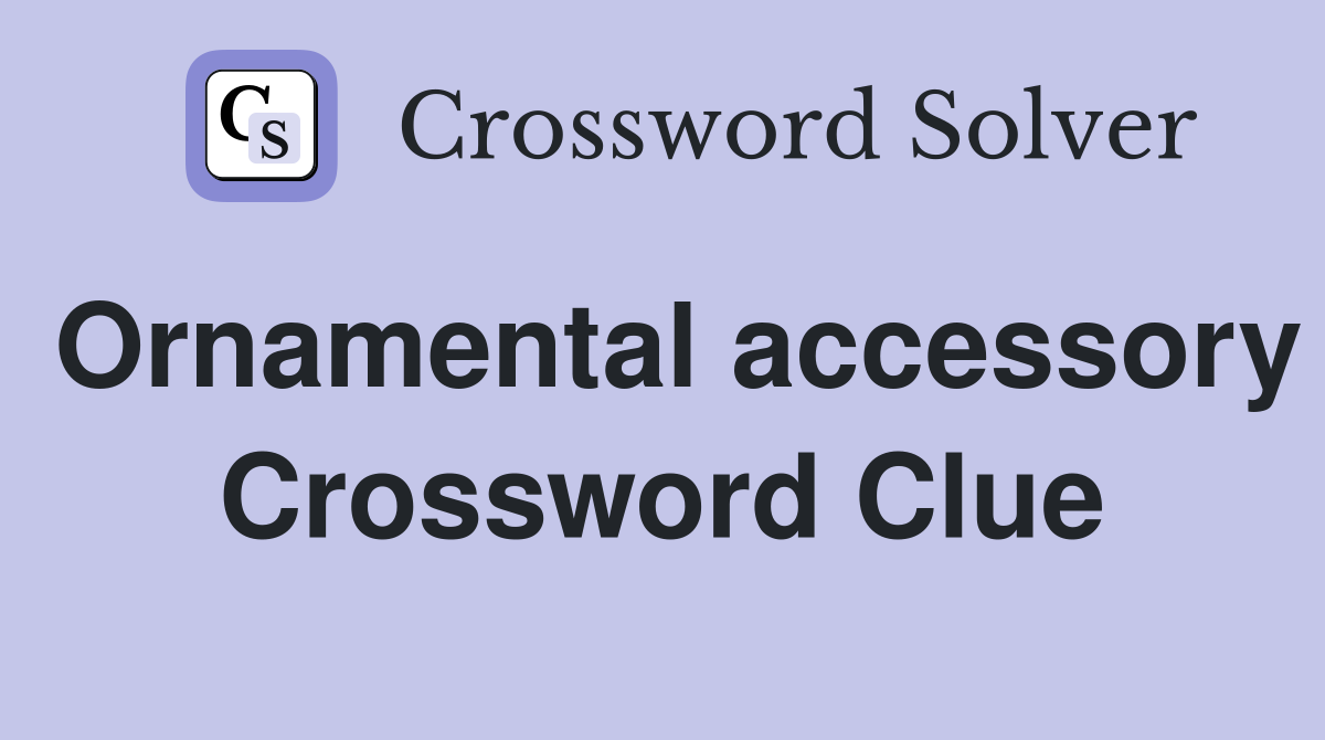 Ornamental accessory Crossword Clue