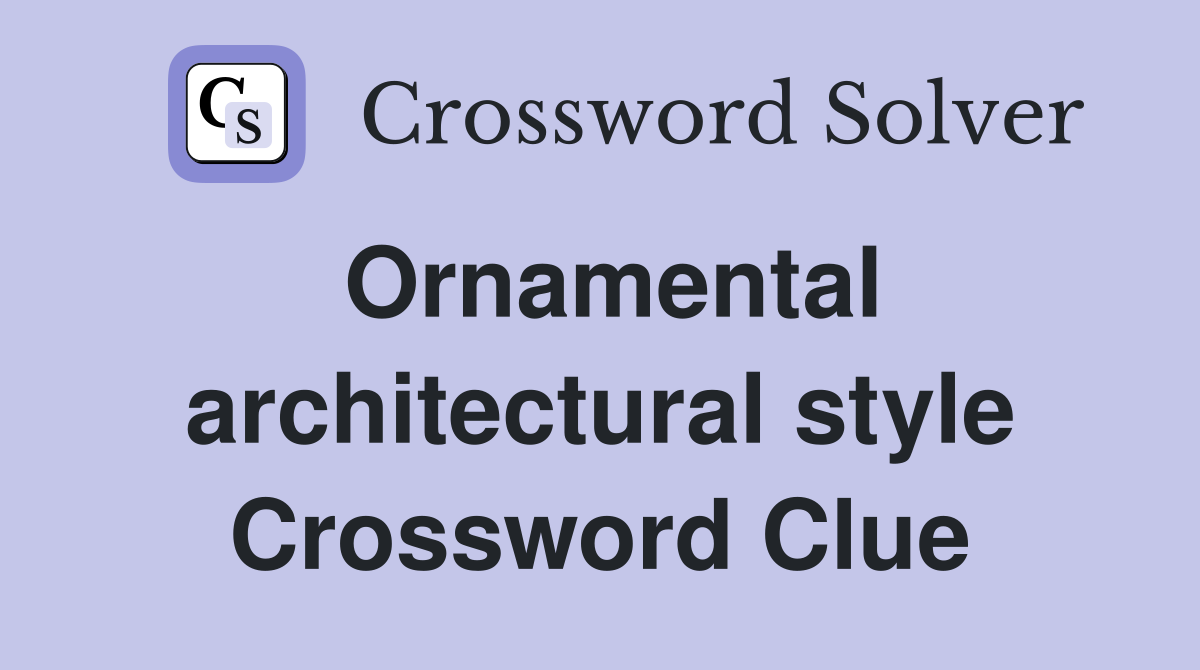 Ornamental architectural style Crossword Clue