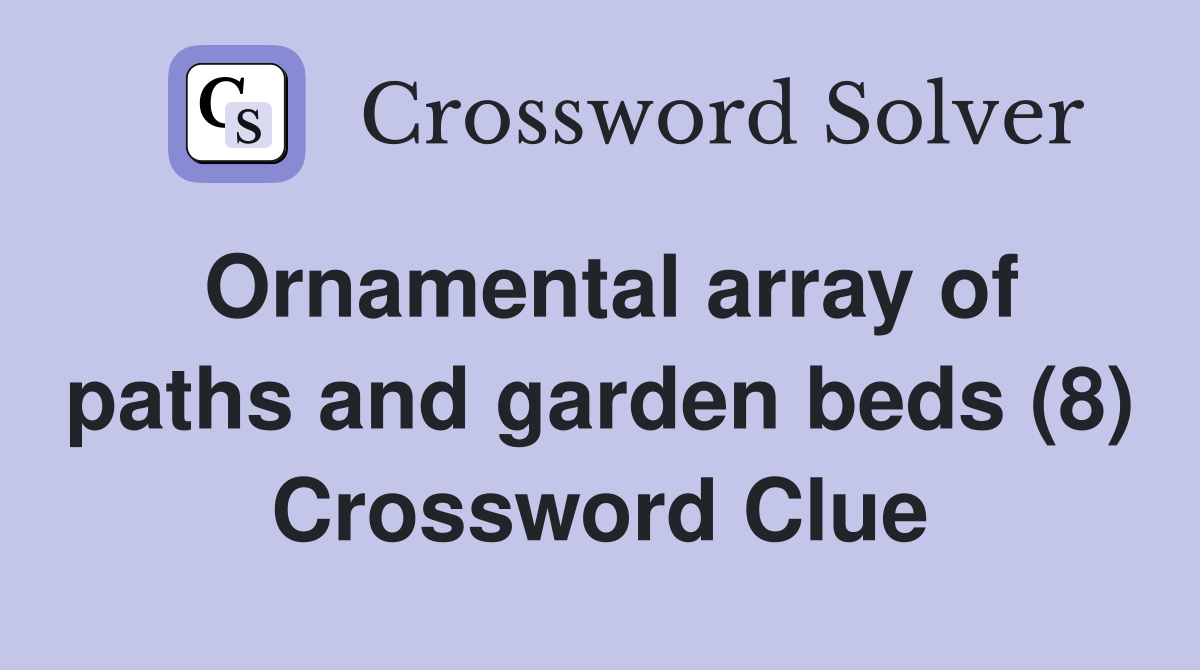 Ornamental array of paths and garden beds (8) Crossword Clue
