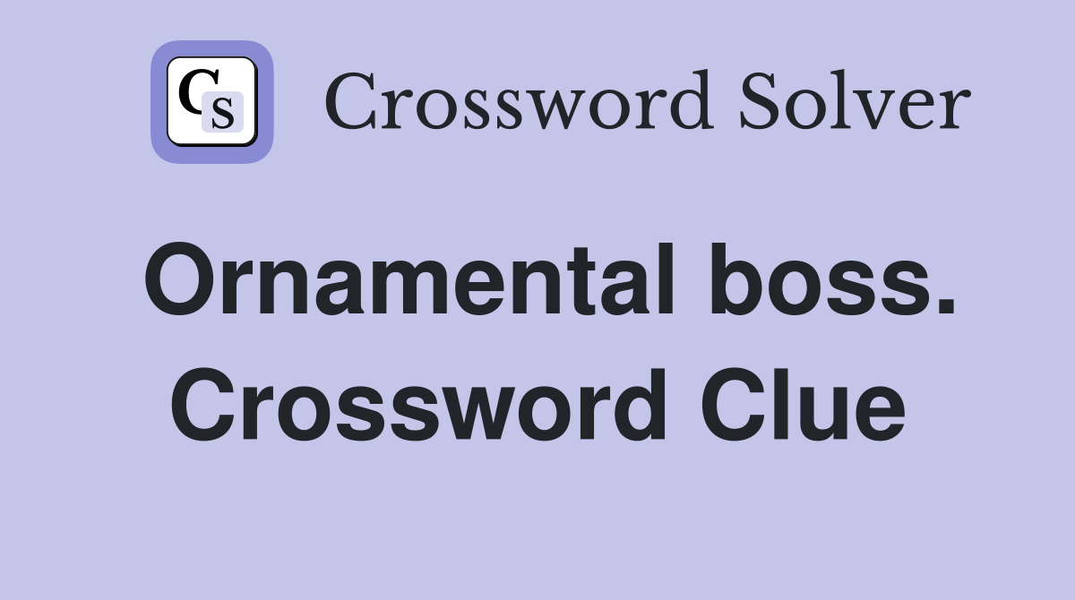 Ornamental boss. Crossword Clue