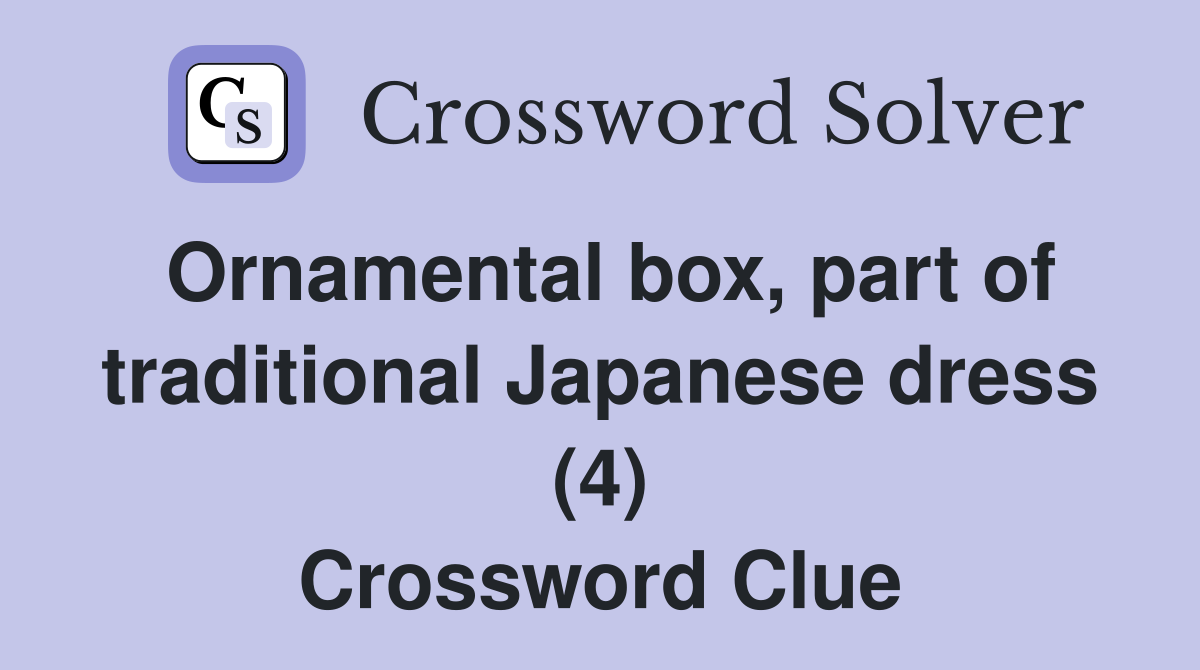 Ornamental box, part of traditional Japanese dress (4) Crossword Clue