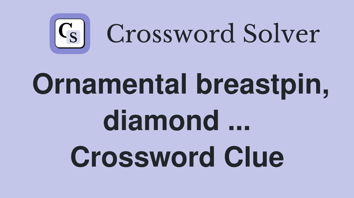 Ornamental breastpin, diamond ... Crossword Clue