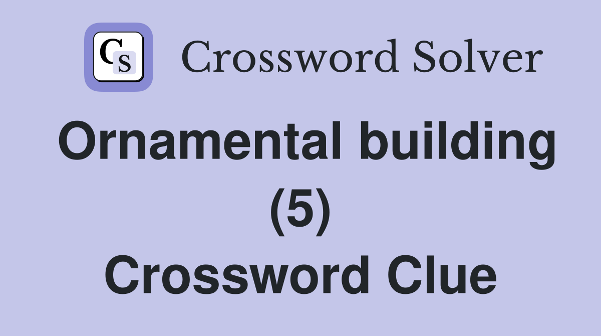 Ornamental building (5) Crossword Clue