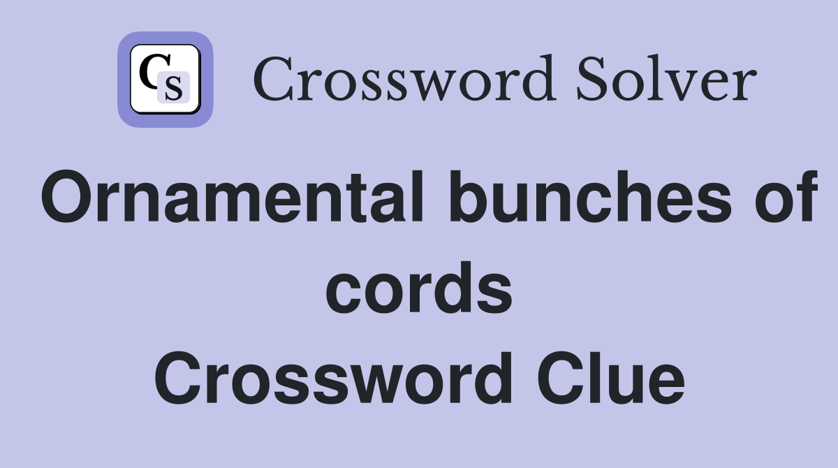 Ornamental bunches of cords Crossword Clue