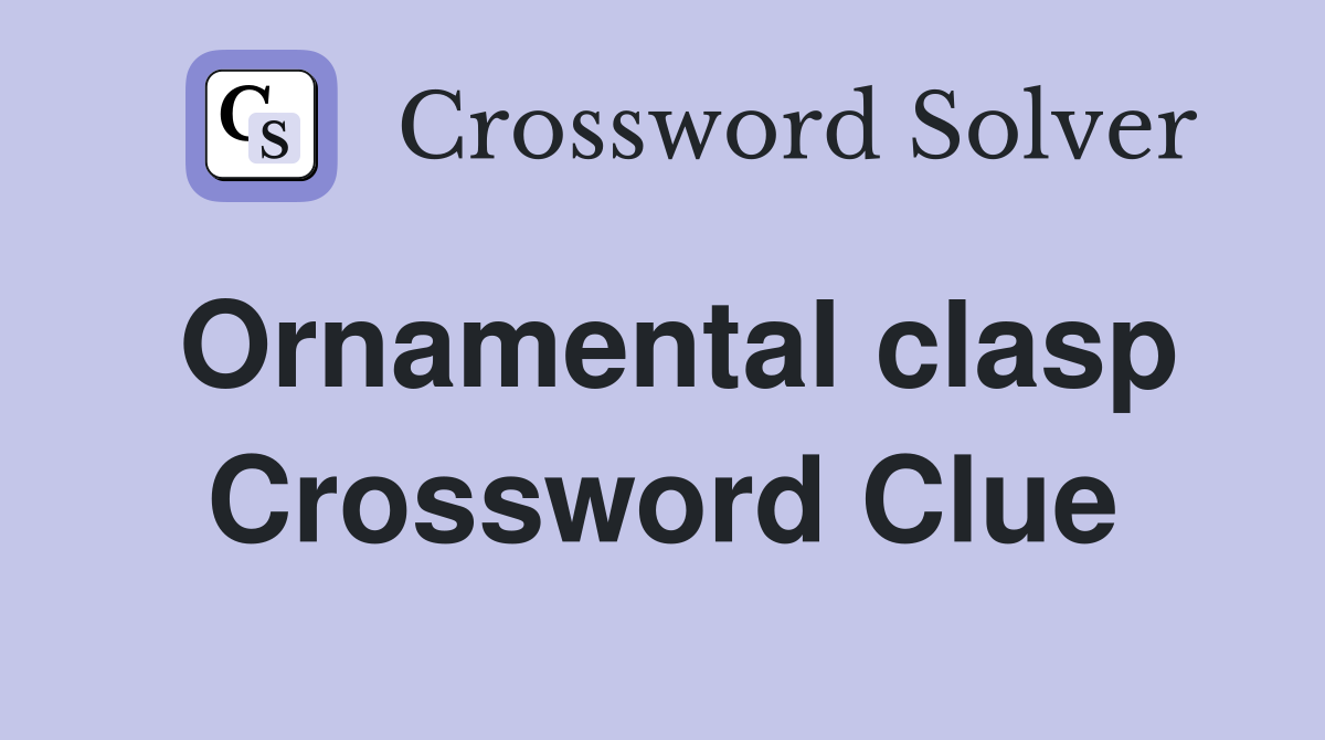 Ornamental clasp Crossword Clue