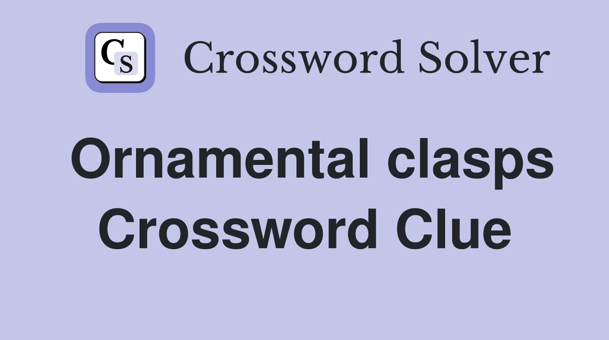Ornamental clasps Crossword Clue