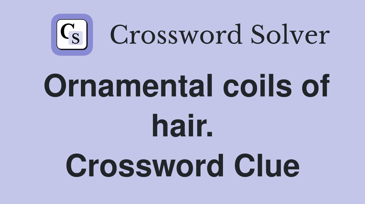 Ornamental coils of hair. Crossword Clue