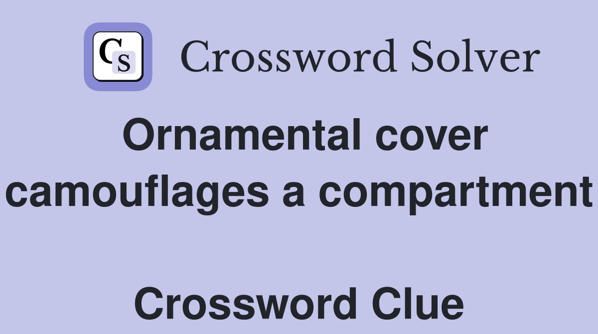Ornamental cover camouflages a compartment  Crossword Clue