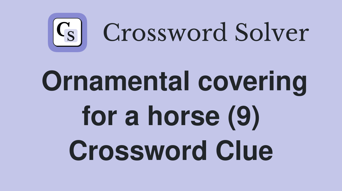 Ornamental covering for a horse (9) Crossword Clue