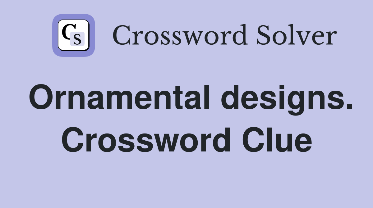 Ornamental designs. Crossword Clue